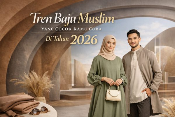 Tren Baju Muslim Yang Cocok Kamu Coba Di Tahun